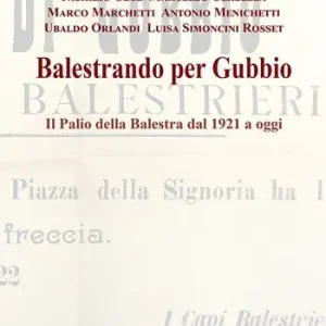 Balestrando per Gubbio. Il Palio della Balestra dal 1921 a oggi. Ediz. per la scuola Pagamento Sicuro
