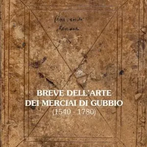 Ultimissimo Modello Breve dell‘Arte dei Merciai di Gubbio (1540-1780)
