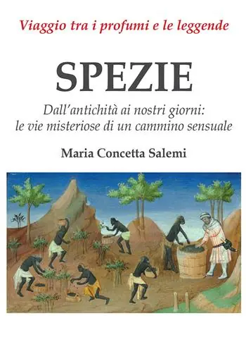 Reso Gratuito Spezie. Viaggio tra i profumi e le leggende. Dall‘antichità ai nostri giorni le vie misteriose di un cammino sensuale