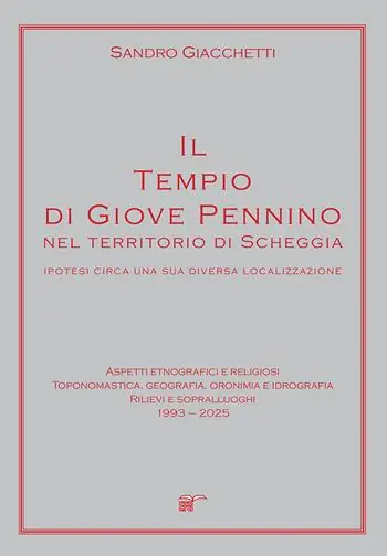 Il tempio di Giove Pennino nel territorio di Scheggia. Ipotesi circa una sua diversa localizzazione Nuova Collezione