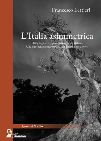 L‘Italia asimettrica. Diseguaglianze, sperequazioni, ingiustizie. Una democrazia incompiuta nei diritti e nei doveri Ultime Pezzi