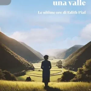 A Buon Prezzo All‘improvviso una valle. Le ultime ore di Edith Piaf