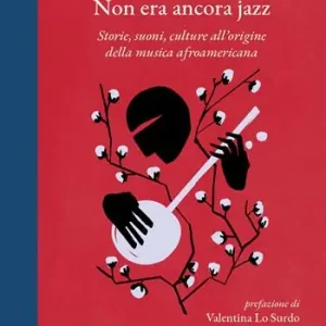 Non era ancora jazz. Storie, suoni, culture all‘origine della musica afroamericana Economico