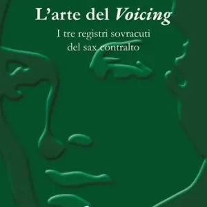 L‘arte del «voicing». I tre registi sovracuti del sax contralto A Buon Prezzo