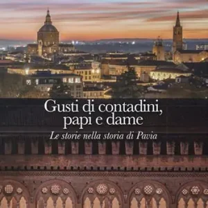 Gusti di contadini, papi e dame. Le storie nella storia di Pavia Soddisfatti O Rimborsati