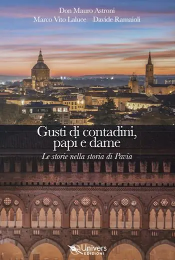 Gusti di contadini, papi e dame. Le storie nella storia di Pavia Soddisfatti O Rimborsati