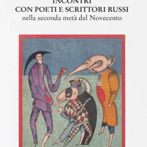Incontri con poeti e scrittori russi. Nella seconda metà del Novecento Novità
