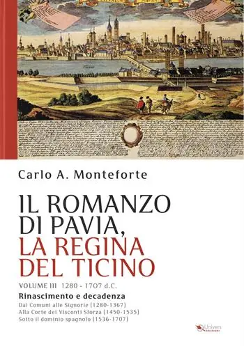 Consegna Rapida Il romanzo di Pavia, la regina del Ticino. Vol. 3 1280-1707 d. C.