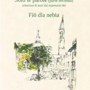 Solo le parole. Selezione di testi dal repertorio dei Fiö dla nebia. Vol. 2 Professionale