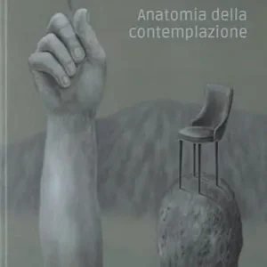 Anatomia della contemplazione. Catalogo della mostra (Piacenza, 6 dicembre 2025-10 gennaio 2026) Prezzo Ridotto
