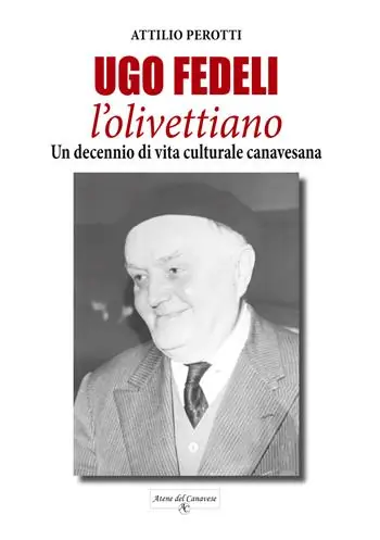 Non Perdere Ugo Fedeli l‘olivettiano. Un decennio di vita culturale canavesana