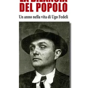 La bilancia del popolo. Un anno nella vita di Ugo Fedeli. Nuova ediz. Più Venduto