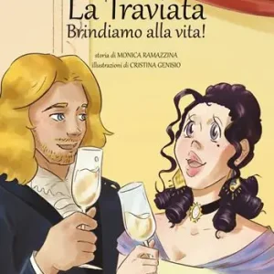 Novità La Traviata. Brindiamo alla vita! Ediz. illustrata