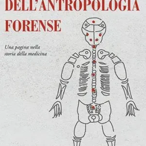 Offerta Speciale Breve storia dell’antropologia forense. Una pagina nella storia della medicina