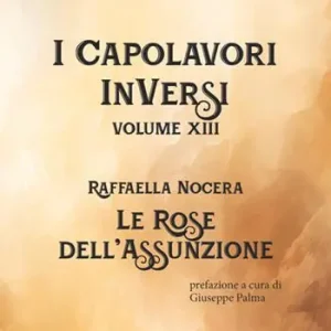 Le rose dell‘assunzione. I Capolavori InVersi. Vol. 13 Nuova Collezione