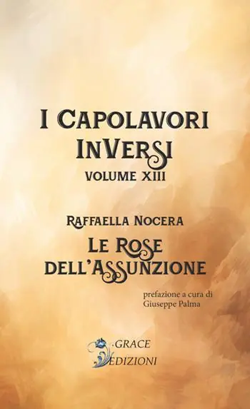 Le rose dell‘assunzione. I Capolavori InVersi. Vol. 13 Nuova Collezione