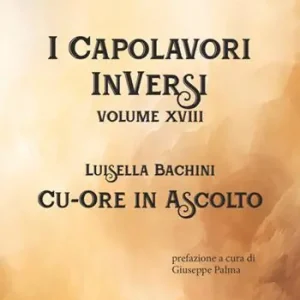 Cu-ore in ascolto. I Capolavori InVersi. Vol. 18 Consegna Rapida
