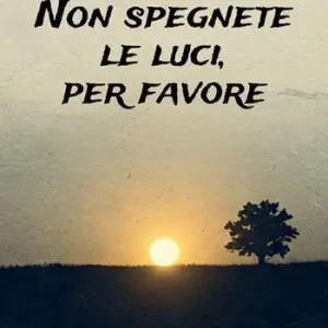 Non spegnete le luci per favore Non Perdere