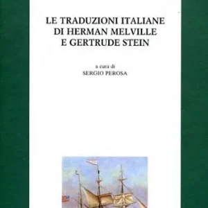 Le traduzioni italiane di Herman Melville e Gertrude Stein. Atti del 2º Seminario sulla traduzione letteraria dall‘inglese (Venezia, 25-26 settembre 1995) Consegna Rapida