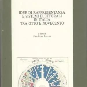 Idee di rappresentanza e sistemi elettorali in Italia tra Otto e Novecento. Atti della 3ª Giornata di studio «Luigi Luzzatti»... (Venezia,17 novembre 1995) Offerta Limitata