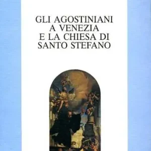 Pagamento Sicuro Gli agostiniani a Venezia e la Chiesa di S. Stefano. Atti della Giornata di studio nel 5º centenario della dedicazione della Chiesa di Santo Stefano (Venezia, 1995)