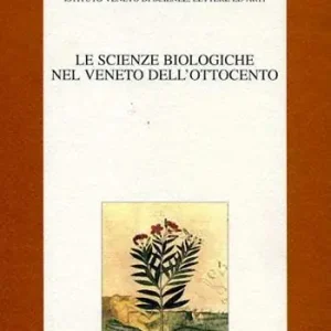Le scienze biologiche nel Veneto dell‘Ottocento. Atti del 6º Seminario di storia delle scienze e delle tecniche (Venezia, 18-19 novembre 1996) Acquista Ora