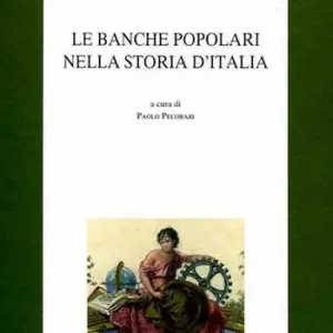 Le banche popolari nella storia d‘Italia. Atti della 5ª Giornata di studio «Luigi Luzzatti» per la storia dell‘Italia contemporanea (Venezia, 7 novembre 1997) Subito Disponibile