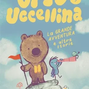 Occasione Imperdibile La grande avventura e altre storie. Orso e Uccellina. Ediz. a colori
