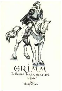 Grimm. L‘uomo senza pensieri. Quattro fiabe. Ediz. illustrata Quantità Limitata