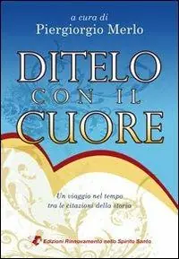 Ditelo con il cuore. Un viaggio nel tempo tra le citazioni della storia Affare