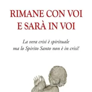 Reso Gratuito Rimane con voi e sarà in voi. La vera crisi è spirituale, ma lo Spirito Santo non è in crisi. Ediz. integrale