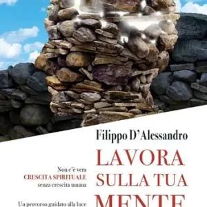 Offerta Speciale Lavora sulla tua mente. Non c‘è vera crescita spirituale senza crescita umana. Un percorso guidato alla luce della parola di Dio