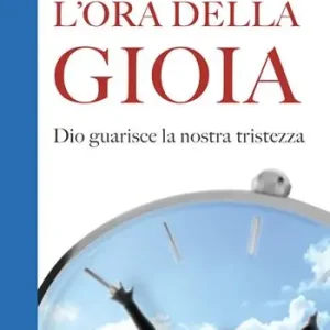 Offerta Lampo L‘ora della gioia. Dio guarisce la nostra tristezza