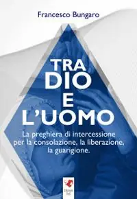 Ultima Occasione Tra dio e l‘uomo. La preghiera di intercessione per la consolazione, la liberazione, la guarigione