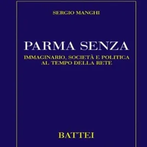 Parma senza. Immaginario, società e politica al tempo della rete Must-Have