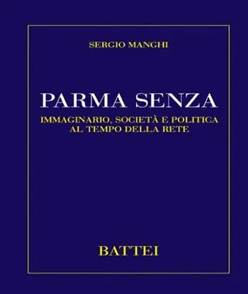 Parma senza. Immaginario, società e politica al tempo della rete Must-Have