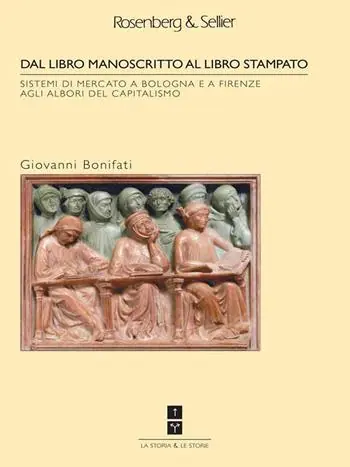 Dal libro manoscritto al libro stampato. Sistemi di mercato a Bologna e Firenze agli albori del capitalismo Subito Disponibile