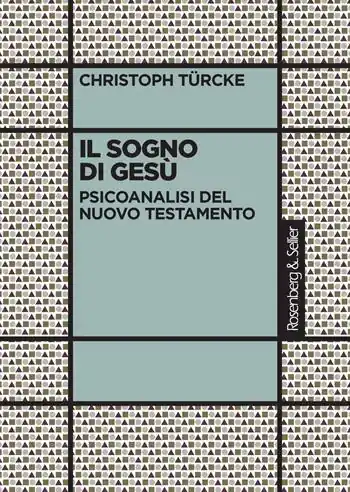 Il sogno di Gesù. Psicoanalisi del Nuovo Testamento Offerta Limitata