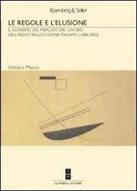 Offerta Speciale Le regole e l‘elusione. Il governo del mercato del lavoro nell‘industrializzazione italiana (1888-2003)