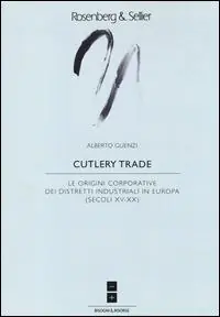 Offerta Cutlery trade. Le origini corporative dei distretti industriali in Europa (secoli XV-XX)