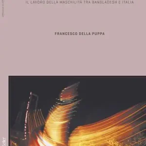 Prezzo Di Fabbrica Uomini in movimento. Il lavoro della maschilità fra Bangladesh e Italia