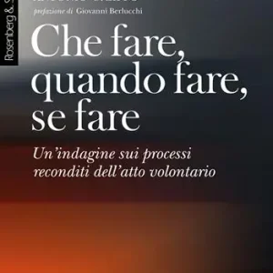 Professionale Che fare, quando fare, se fare. Un‘indagine sui processi reconditi dell‘atto volontario