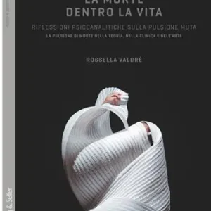 La morte dentro la vita. Riflessioni psicoanalitiche sulla pulsione muta. La pulsione di morte nella teoria, nella clinica e nell‘arte Promozione