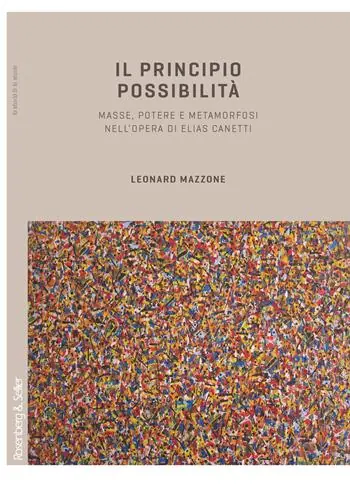 Il principio possibilità. Masse, potere e metamorfosi nell’opera di Elias Canetti Di Tendenza