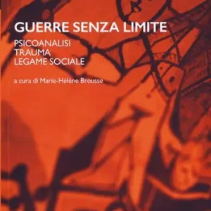 Guerre senza limite. Psicoanalisi, trauma, legame sociale Compra Online