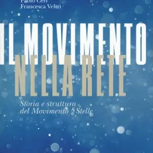 Il movimento nella rete. Storia e struttura del Movimento 5 Stelle Prezzo Ridotto