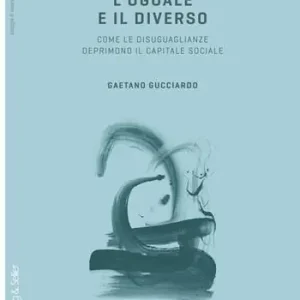 A Buon Prezzo L‘uguale e il diverso. Come le diseguaglianze deprimono il capitale sociale