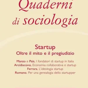 Quaderni di sociologia (2017). Vol. 73 Startup. Oltre il mito e il pregiudizio. Prezzo Scontato