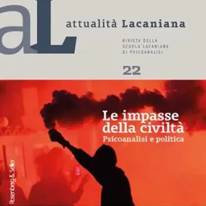Attualità lacaniana. Rivista della Scuola Lacaniana di Psicoanalisi. Vol. 22 impasse della civiltà. Psicoanalisi e politica, Le. Offerta Lampo