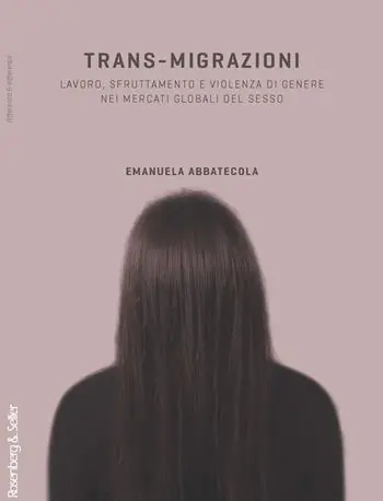 Trans-migrazioni. Lavoro, sfruttamento e violenza di genere nei mercati globali del sesso Ordina Subito
